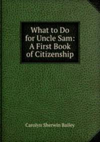 What to Do for Uncle Sam: A First Book of Citizenship