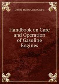 Handbook on Care and Operation of Gasoline Engines
