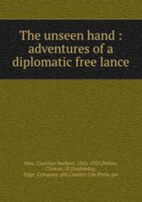 The unseen hand : adventures of a diplomatic free lance