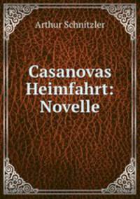 Casanovas Heimfahrt: Novelle