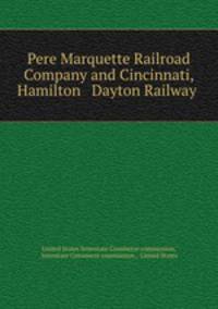 Pere Marquette Railroad Company and Cincinnati, Hamilton & Dayton Railway .