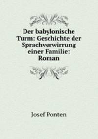 Der babylonische Turm: Geschichte der Sprachverwirrung einer Familie: Roman