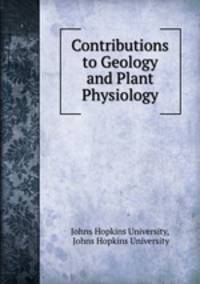 Contributions to Geology and Plant Physiology