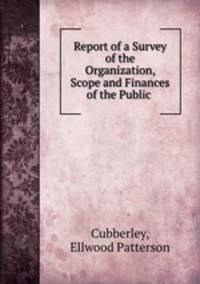 Report of a Survey of the Organization, Scope and Finances of the Public .