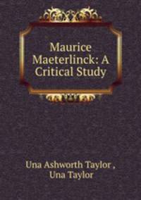 Maurice Maeterlinck: A Critical Study
