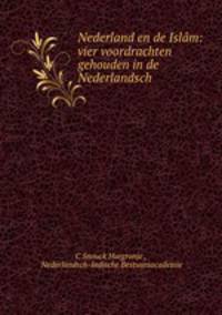 Nederland en de Islam: vier voordrachten gehouden in de Nederlandsch .