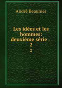 Les idees et les hommes: deuxieme serie . .
