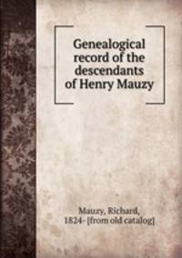 Genealogical record of the descendants of Henry Mauzy