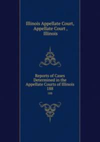 Reports of Cases Determined in the Appellate Courts of Illinois. 188