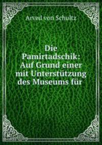 Die Pamirtadschik: Auf Grund einer mit Unterstutzung des Museums fur .
