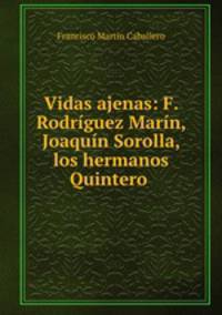 Vidas ajenas: F. Rodriguez Marin, Joaquin Sorolla, los hermanos Quintero .