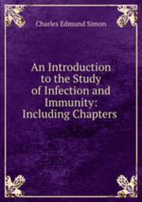 An Introduction to the Study of Infection and Immunity: Including Chapters .