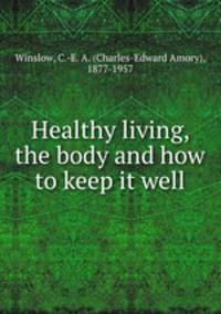 Healthy living, the body and how to keep it well