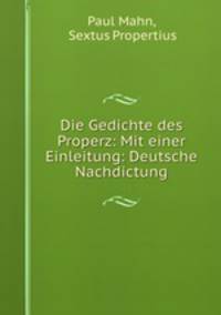 Die Gedichte des Properz: Mit einer Einleitung: Deutsche Nachdictung