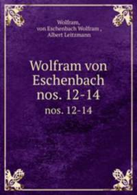 Wolfram von Eschenbach. nos. 12-14