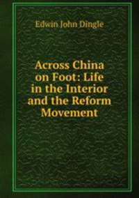 Across China on Foot: Life in the Interior and the Reform Movement
