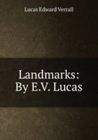 Landmarks: By E.V. Lucas