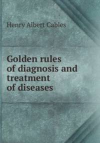 Golden rules of diagnosis and treatment of diseases