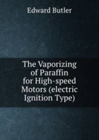 The Vaporizing of Paraffin for High-speed Motors (electric Ignition Type).