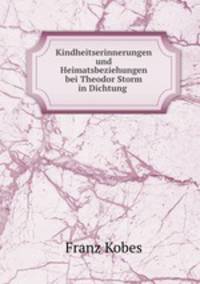 Kindheitserinnerungen und Heimatsbeziehungen bei Theodor Storm in Dichtung .