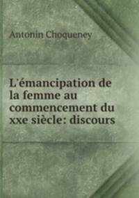 L`mancipation de la femme au commencement du xxe sicle: discours