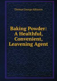 Baking Powder: A Healthful, Convenient, Leavening Agent