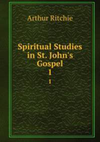 Spiritual Studies in St. John`s Gospel. 1