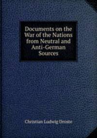 Documents on the War of the Nations from Neutral and Anti-German Sources