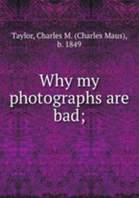 Why my photographs are bad;