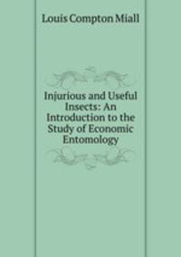 Injurious and Useful Insects: An Introduction to the Study of Economic Entomology