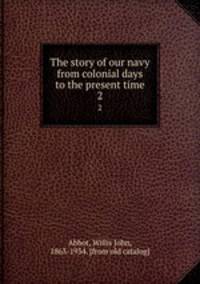 The story of our navy from colonial days to the present time. 2
