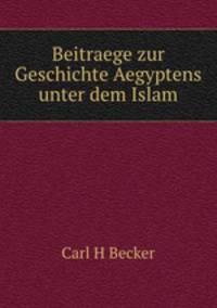 Beitraege zur Geschichte Aegyptens unter dem Islam