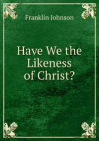 Have We the Likeness of Christ?