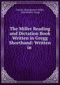 The Miller Reading and Dictation Book Written in Gregg Shorthand: Written in .