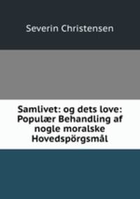 Samlivet: og dets love: Populr Behandling af nogle moralske Hovedsprgsml