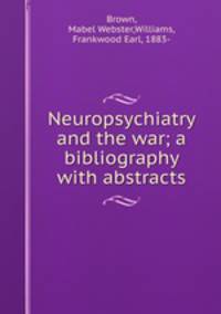 Neuropsychiatry and the war; a bibliography with abstracts