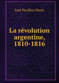 La revolution argentine, 1810-1816