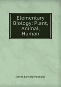 Elementary Biology: Plant, Animal, Human