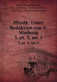 Physik: Unter Redaktion von E. Warburg. 3, pt. 3, no. 1