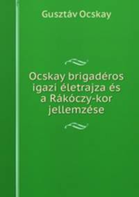 Ocskay brigadros igazi letrajza s a Rkczy-kor jellemzse