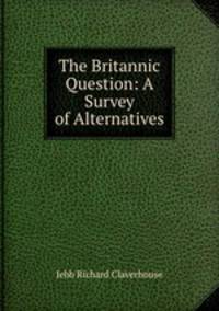 The Britannic Question: A Survey of Alternatives