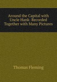 Around the Capital with Uncle Hank: Recorded Together with Many Pictures