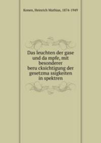 Das leuchten der gase und dampfe, mit besonderer berucksichtigung der gesetzmassigkeiten in spektren
