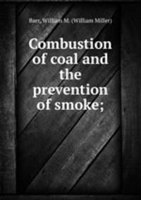 Combustion of coal and the prevention of smoke;
