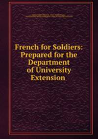 French for Soldiers: Prepared for the Department of University Extension .