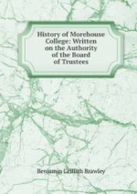 History of Morehouse College: Written on the Authority of the Board of Trustees