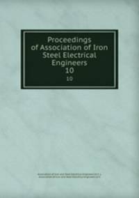 Proceedings of Association of Iron & Steel Electrical Engineers. 10
