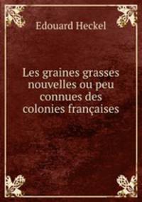 Les graines grasses nouvelles ou peu connues des colonies francaises
