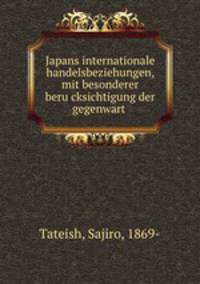 Japans internationale Handelsbeziehungen mit besonderer Beru?cksichtigung der Gegenwart