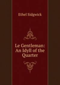 Le Gentleman: An Idyll of the Quarter